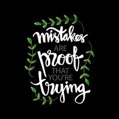 Mistakes are proof that you're trying. Motivational quote.	