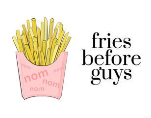 Fries before guys teen culture poster. Vector cafe quote. Modern feminine text. Fast food snack package in pink yellow colors, good for pin, sticker, print. Dudes and guys can wait
