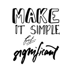Make it simple but significant. Hand drawn tee graphic. Typographic print poster.