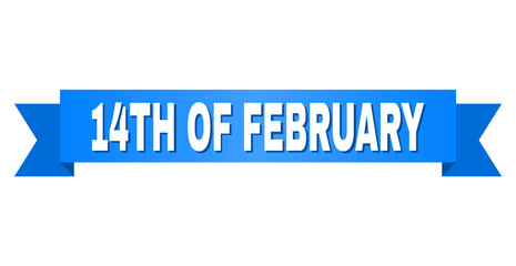 14TH OF FEBRUARY text on a ribbon. Designed with white title and blue tape. Vector banner with 14TH OF FEBRUARY tag.