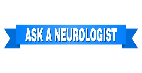 ASK A NEUROLOGIST text on a ribbon. Designed with white title and blue stripe. Vector banner with ASK A NEUROLOGIST tag.