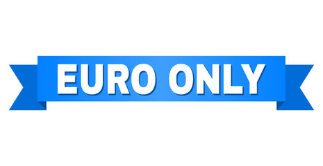 EURO ONLY text on a ribbon. Designed with white caption and blue stripe. Vector banner with EURO ONLY tag.