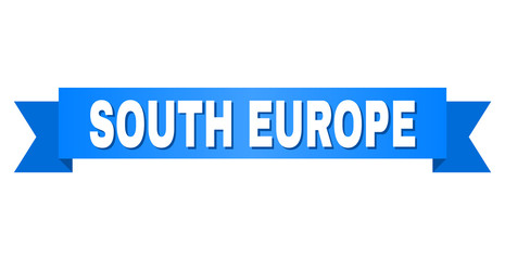 SOUTH EUROPE text on a ribbon. Designed with white caption and blue tape. Vector banner with SOUTH EUROPE tag.