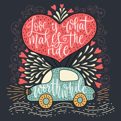 Valentines Day Lettering. Handwritten Romantic Greeting Vector Card with Text - Love is what makes the ride worthwhile.
