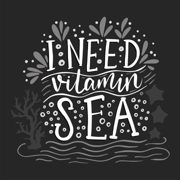 I need vitamin sea. Vector lettering card with handdrawn phrase with fishes, starfishes and shells.