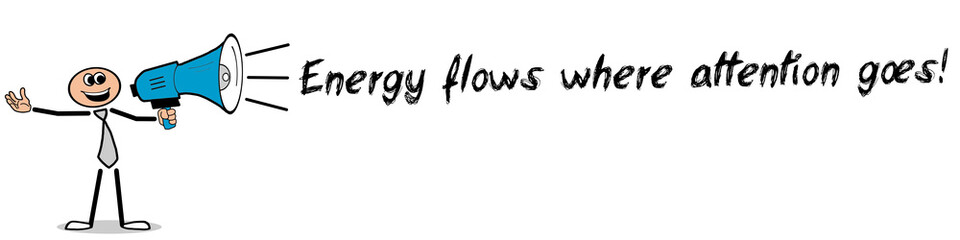 Fototapeta na wymiar Energy flows where attention goes!