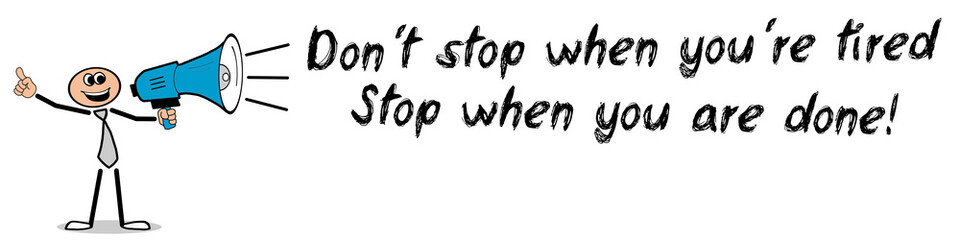 Stop when you are done!