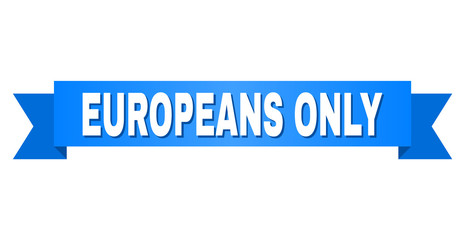EUROPEANS ONLY text on a ribbon. Designed with white title and blue stripe. Vector banner with EUROPEANS ONLY tag.