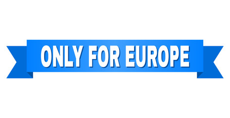 ONLY FOR EUROPE text on a ribbon. Designed with white caption and blue stripe. Vector banner with ONLY FOR EUROPE tag.
