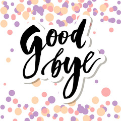 Obraz premium Goodbye Lettering Calligraphy Phrase Bye Vector color