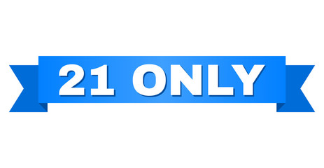 21 ONLY text on a ribbon. Designed with white caption and blue stripe. Vector banner with 21 ONLY tag.