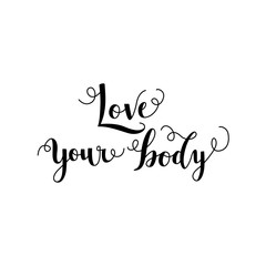 Love your body conceptual handwritten lettering text isolated on white background. Vector illustration of hand drawn typography inspirational phrase. Body positive motivational calligraphy sign.