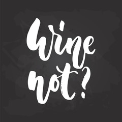Wine not - hand drawn Summer seasons holiday lettering phrase isolated on the white background. Fun brush ink vector illustration for banners, greeting card, poster design.