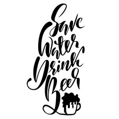 Save water drink beer. Modern brush lettering. Vector typography design.