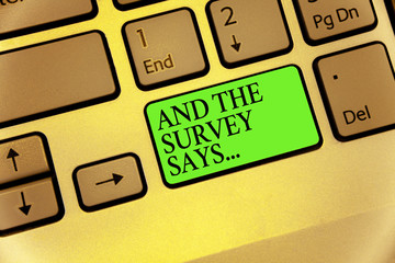 Writing note showing And The Survey Says.... Business photo showcasing doing poll and bring the results discuss with others Keyboard button symbol typing job computer use learn program software.