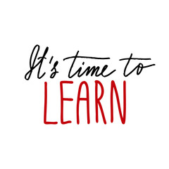 Hand drawn lettering isolated on the white background with words: It's time to learn. Hand written vector quote. 