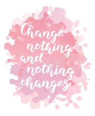 Hand drawn Change nothing and nothing changes typography lettering poster background