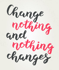 Hand drawn Change nothing and nothing changes typography lettering poster background