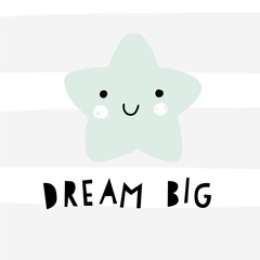 Dream Big. Cute smiling star vector  illustration. Nursery poster, wall art, baby clothing design, baby shower. Modern graphic scandinavian style.