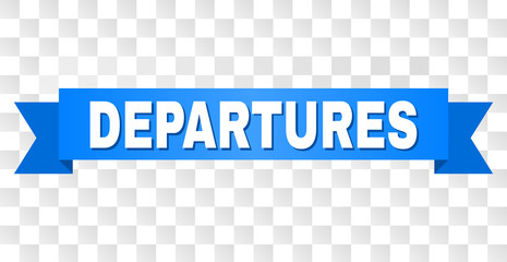 DEPARTURES text on a ribbon. Designed with white caption and blue stripe. Vector banner with DEPARTURES tag on a transparent background.