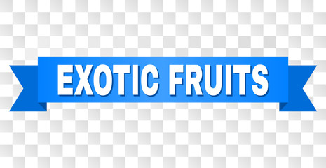 EXOTIC FRUITS text on a ribbon. Designed with white caption and blue tape. Vector banner with EXOTIC FRUITS tag on a transparent background.