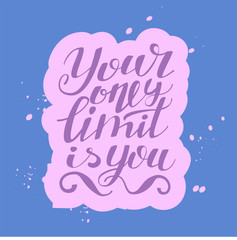 your only limit is you - hand lettering inscription on blue brush stain background, inspiration and motivation positive quote, calligraphy vector illustration
