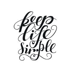 Keep life simple. Hand lettered Isolated vector words on white background for poster, flyer, card, logo or blog. Calligraphy Inspirational quote. 