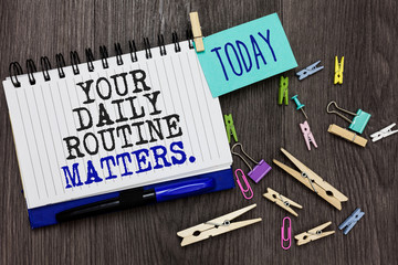 Writing note showing Your Daily Routine Matters. Business photo showcasing Have good habits to live...