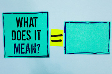 Word writing text What Does It Mean question. Business concept for Give me the meaning of something...