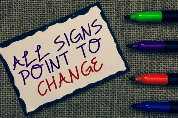 Text sign showing All Signs Point To Change. Conceptual photo Necessity of doing things differently...