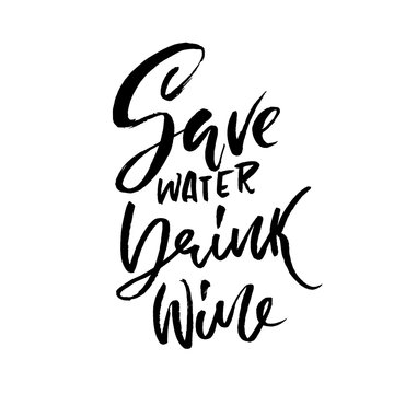 Save water drink Wine. Hand drawn lettering. Vector typography design. Handwritten modern brush inscription.