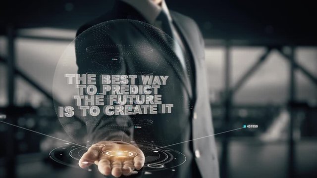 The best way to predict the future is to create it