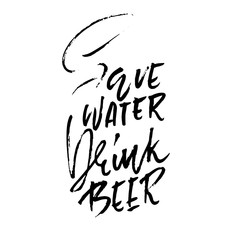 Save water drink beer. Hand drawn lettering. Vector typography design. Handwritten modern brush inscription.