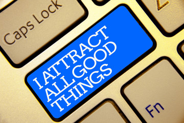 Writing note showing I Attract All Good Things. Business photo showcasing Positive attraction law...