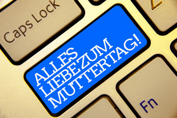 Writing note showing Alles Liebe Zum Muttertag. Business photo showcasing Happy Mothers Day Love Good wishes Affection Golden color computer keyboard blue button white outline written texts.