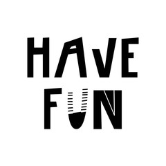 Have fun - hand drawn lettering nursery poster. Black and white vector illustration in scandinavian style