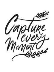 Capture the moment. Hand lettering motivation quote for your design 
