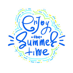 Enjoy  the Summer time - simple inspire and motivational quote. Hand drawn beautiful lettering. Print for inspirational poster, t-shirt, bag, cups, card, flyer, sticker. Cute and funny vector sign