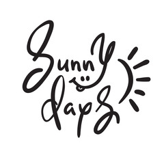 Sunny Days - simple inspire and motivational quote. Hand drawn beautiful lettering. Print for inspirational poster, t-shirt, bag, cups, invitation card, flyer, sticker. Cute and funny vector sign