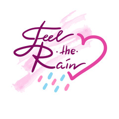 Feel the Rain - simple inspire and motivational quote. Hand drawn beautiful lettering. Print for inspirational poster, t-shirt, bag, cup, card, autumn flyer, sticker. Cute and funny vector sign