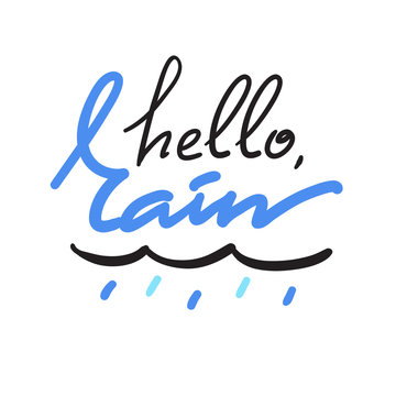 Hello Rain - simple inspire and motivational quote. Hand drawn beautiful lettering. Print for inspirational poster, t-shirt, bag, cup, card, autumn flyer, sticker. Cute and funny vector sign