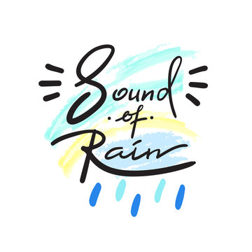 Sound of Rain - simple inspire and motivational quote. Hand drawn beautiful lettering. Print for inspirational poster, t-shirt, bag, cup, card, autumn flyer, sticker. Cute and funny vector sign
