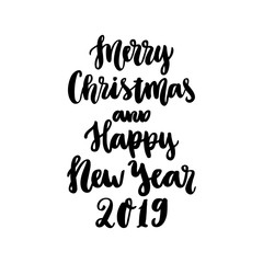 The hand-drawing quote: Merry Christmas and Happy New Year 2019, in a trendy calligraphic style. It can be used for card, mug, brochures, poster, t-shirts, phone case etc.