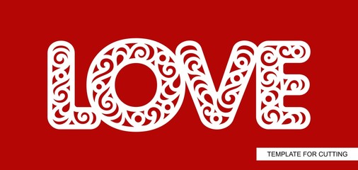 Word Love. Lace inscription. Decor for the wedding and St. Valentine's Day. Template for laser cutting, wood carving, paper cut and printing. Vector illustration.