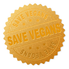 SAVE VEGANS gold stamp award. Vector gold award with SAVE VEGANS text. Text labels are placed between parallel lines and on circle. Golden skin has metallic structure.