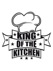 kochmütze wappen krone king of the kitchen könig banner text emblem chef koch kochen grillen grillmeister schürze essen hunger lecker grill bbq küche backen