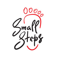 Fototapeta premium Small steps - simple inspire and motivational quote. Hand drawn beautiful lettering. Print for inspirational poster, t-shirt, bag, cups, card, flyer, sticker, badge. Cute and funny vector sign