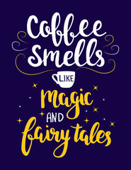 Naklejka na ściany i meble Coffee smells like magic and fairy tales. Vector hand drawn lettering about coffee