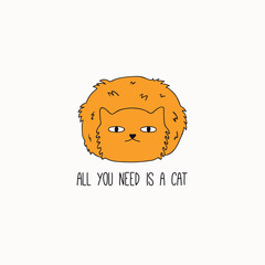 Hand drawn vector illustration of a cute funny ginger cat, curled, with quote All you need is a cat. Isolated objects on white background. Line drawing. Design concept for poster, t-shirt print.