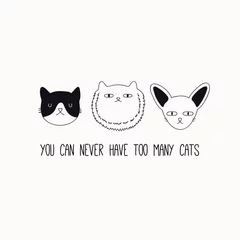 Foto op Aluminium Hand getekend zwart-wit vectorillustratie van een schattige grappige kat gezichten, met citaat Je kunt nooit te veel katten hebben. Geïsoleerde objecten. Lijntekening. Ontwerpconcept voor poster, t-shirt print. © Maria Skrigan